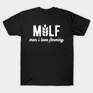 Milf Man I Love Farming Farmer farmers T-Shirt